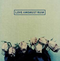 Love Amongst Ruin : Love Amongst Ruin